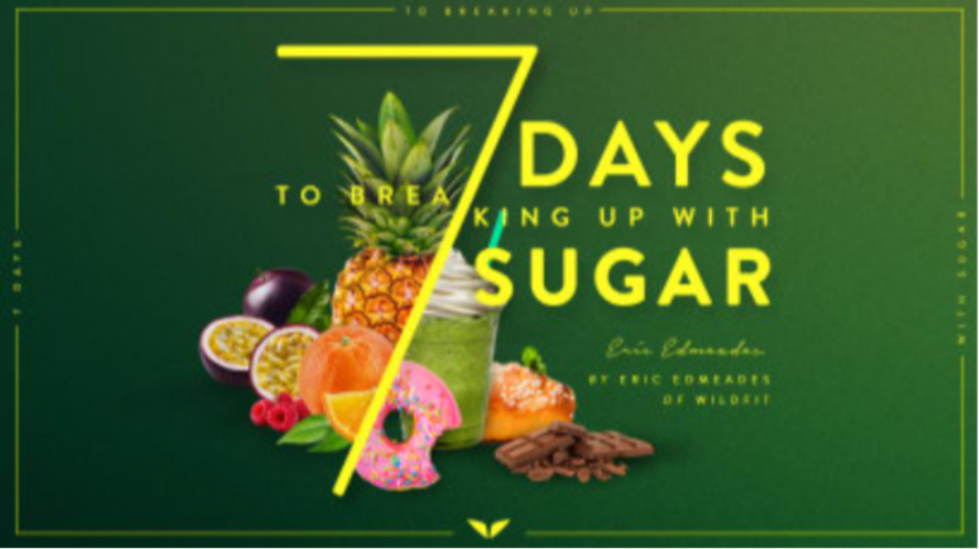 7 Days To Breaking Up With Sugar